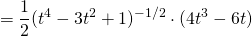 \[ = \frac{1}{2}(t^4 - 3t^2 + 1)^{-1/2} \cdot (4t^3 - 6t) \]