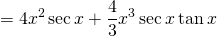 \[ = 4x^2 \sec x + \frac{4}{3}x^3 \sec x \tan x \]