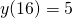 y(16) = 5