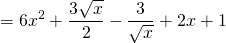 \[ = 6x^2 + \frac{3\sqrt{x}}{2} - \frac{3}{\sqrt{x}} + 2x + 1 \]