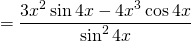 \[ = \frac{3x^2 \sin{4x} - 4x^3 \cos{4x}}{\sin ^2{4x}} \]