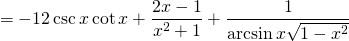 \[ = -12\csc x \cot x + \frac{2x-1}{x^2+1} + \frac{1}{\arcsin x \sqrt{1-x^2}} \]