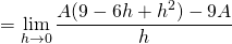 \[ = \lim_{h \to 0} \frac{A(9 - 6h + h^2) - 9A}{h} \]