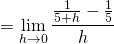 \[ = \lim_{h \to 0} \frac{\frac{1}{5+h}-\frac{1}{5}}{h} \]