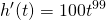 \[ h'(t) = 100t^{99} \]