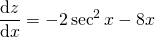 \[ \diff{z}{x} = -2\sec^2 x -8x \]