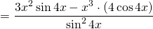 \[ = \frac{3x^2 \sin{4x} - x^3 \cdot (4\cos{4x})}{\sin ^2{4x}} \]