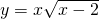 y = x\sqrt{x-2}