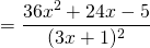 \[ = \frac{36x^2 + 24x - 5}{(3x+1)^2} \]