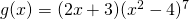g(x) = (2x+3)(x^2-4)^7