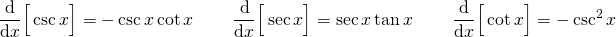 \begin{align*} & \diff{}{x}\Big[\csc{x} \Big] = -\csc{x}\cot{x} && \diff{}{x}\Big[\sec{x} \Big] = \sec{x}\tan{x} && \diff{}{x}\Big[\cot{x} \Big] = -\csc^2{x}  \end{align*}
