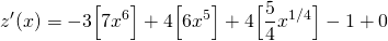 \[ z'(x) = -3 \Big[ 7x^6 \Big] + 4 \Big[ 6x^5 \Big] + 4 \Big[ \frac{5}{4} x^{1/4} \Big] - 1 + 0 \]